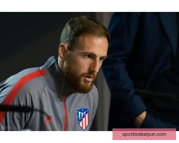 奥布拉克维持马竞传奇地位，表现稳健引领球队防线